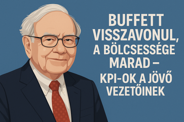 Buffett visszavonul, de a bölcsessége marad – KPI-ok a jövő vezetőinek